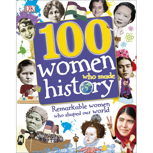 100 Women Who Made History : Remarkable Women Who Shaped Our World