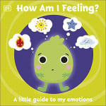 Dk Books First Emotions: How Am I Feeling? : A Little Guide To My Emotions Book